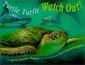 book cover of Turtle, turtle, watch out! by April Pulley Sayre