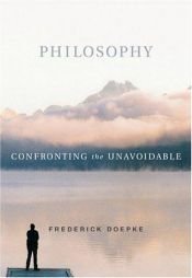 book cover of Philosophy: Confronting the Unavoidable by Frederick Doepke