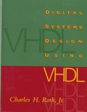 book cover of Digital Systems Design Using VHDL (Electrical Engineering) by Charles H Roth