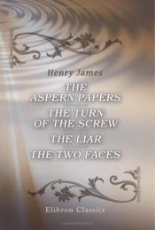 book cover of The novels and tales of Henry James. Volume 12: The Aspern papers; The Turn of the Screw; The Liar; The Two Faces by Генрі Джеймс
