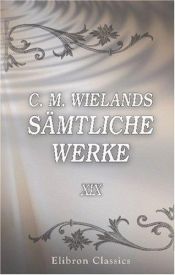 book cover of C. M. Wielands sämtliche Werke: Band XIX. Geschichte der Abderiten, Teil 1 by Christoph Martin Wieland