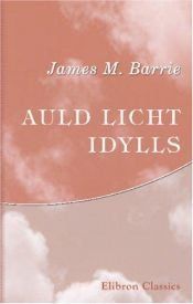 book cover of Auld Light Idylls by J. M. Barrie