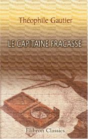book cover of Le capitaine Fracasse : Préface dde François Nourissier : Commentaires & notes de Jean-Luc Steinwtz : Collection by Théophile Gautier