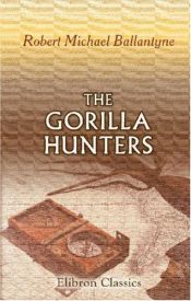 book cover of The Gorilla Hunters by R. M. Ballantyne