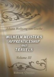 book cover of Wilhelm Meister's Apprenticeship and Travels: Volume 3. Travels by 約翰·沃爾夫岡·馮·歌德