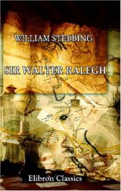 book cover of Sir Walter Ralegh: A Biography (1899) by William Stebbing