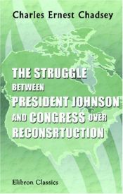 book cover of The struggle between President Johnson and Congress over reconstruction by Charles Ernest Chadsey