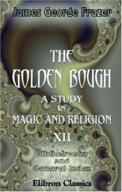 book cover of The Golden Bough. A Study in Magic and Religion. Part VIII: Bibliography and General Index. Third Edition by James George Frazer
