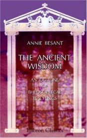 book cover of The Ancient Wisdom: An outline of theosophical teachings by Annie Besant