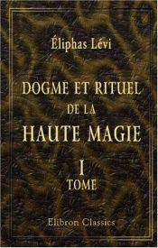 book cover of Dogme et rituel de la haute magie: Tome 1. Dogme by Eliphas Lévi