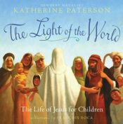 book cover of Light Of The World, The (The Life Of Jesus For Children) by Katherine Paterson