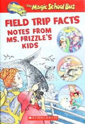 book cover of Magic School Bus - Field Trip Facts Notes From Ms. Frizzle's Kids by scholastic