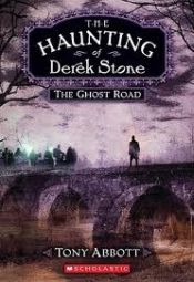 book cover of The Ghost Road (The Haunting of Derek Stone, Book 4) by Tony Abbott