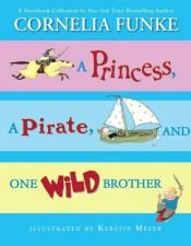 book cover of Princess, A Pirate, And One Wild Brother by Cornelia Funkeová