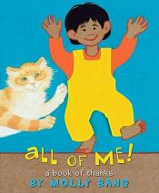 book cover of All of Me! A Book Of Thanks by Molly Bang