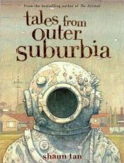 book cover of Tales from Outer Suburbia by Shaun Tan