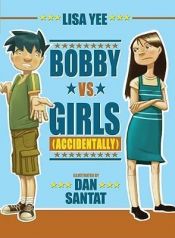 book cover of Bobby Versus Girls (Accidentally) by Lisa Yee