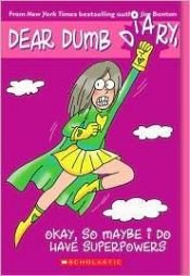 book cover of Okay, So Maybe I Do Have Superpowers (Dear Dumb Diary #11) by Jim Benton