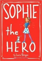book cover of Sophie The Hero (Turtleback School & Library Binding Edition) (Sophie (Pb)) by Lara Bergen