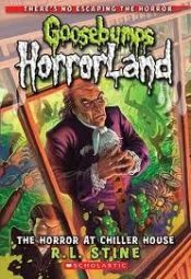 book cover of Goosebumps HorrorLand #19: The Horror At Chiller House by R·L·斯坦
