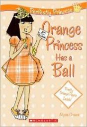 book cover of Orange Princess Has A Ball by Tracey West