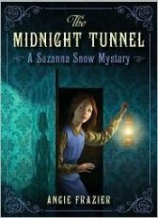 book cover of The Midnight Tunnel: A Suzanna Snow Mystery by Angie Frazier