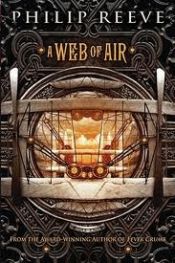 book cover of A Web of Air by Philip Reeve