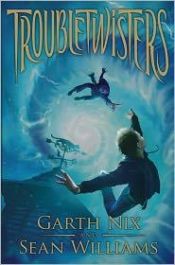 book cover of Troubletwisters, Book 1: The Beginning by Garth Nix