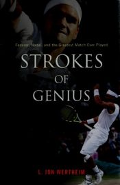 book cover of Strokes of Genius: Federer, Nadal, and the Greatest Match Ever Played by L. Jon Wertheim