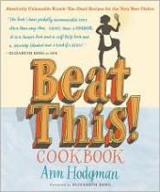 book cover of Beat this! cookbook : absolutely unbeatable knock-'em-dead recipes for the very best dishes by Ann Hodgman