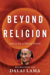 book cover of Beyond Religion: Ethics for a Whole World by Dalai Lama