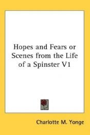 book cover of Hopes and Fears; or, Scenes from the Life of a Spinster, Volume I (Illustrated Edition) by Charlotte Mary Yonge