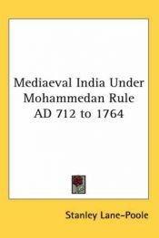 book cover of Medieval India Under Mohammedan Rule, 712-1764 (1903) by Stanley Lane-Poole