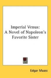 book cover of Imperial Venus: A Novel of Napoleon's Favorite Sister by Edgar Maass