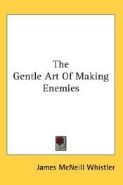 book cover of The Gentle Art of Making Enemies by James McNeill Whistler