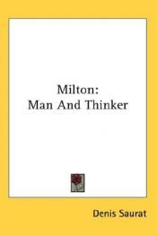 book cover of Milton, man and thinker by Denis Saurat