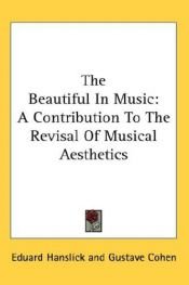 book cover of On the Musically Beautiful: A Contribution Towards the Revision of the Aesthetics of Music by Eduard Hanslick