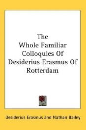book cover of The Whole Familiar Colloquies Of Desiderius Erasmus Of Rotterdam by Erasmus Rotterdamský