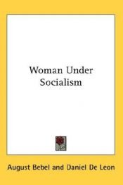 book cover of Woman under socialism, by August Bebel, Translated from the original German of the 33d Edition, by Daniel De Leon by August Bebel