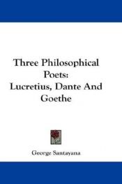 book cover of Three philosophical poets:: Lucretius, Dante, and Gothe by George Santayana