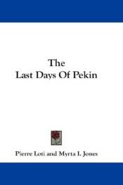 book cover of The Last Days Of Pekin by Pierre Loti