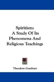 book cover of Spiritism a study of its phenomena and religious teachings by Theodore Graebner