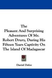 book cover of The pleasant and surprizing adventures of Mr. Robert Drury, during his fifteen years captivity on the island of ... by דניאל דפו