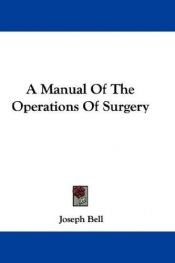 book cover of A Manual Of The Operations Of Surgery by Joseph Bell