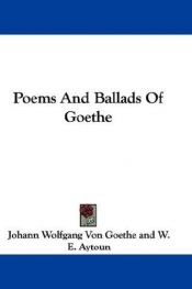 book cover of Poems And Ballads Of Goethe by Johann Wolfgang von Goethe
