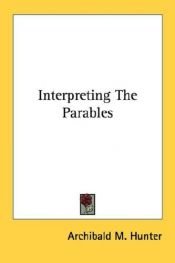 book cover of Interpreting the parables by A.M. Hunter