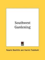 book cover of Southwest Gardening by Rosalie Doolittle, and Tiedebohl, Harriet