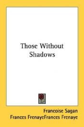 book cover of Those Without Shadows by Françoise Sagan