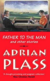 book cover of 'Father to the Man' and Other Stories by Adrian Plass