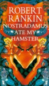 book cover of Nostradamus Ate My Hamster by Robert Rankin